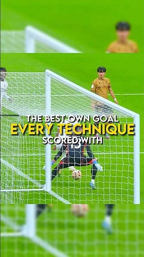 The best own goal scored with every technique