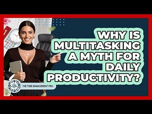 Why Is Multitasking A Myth For Daily Productivity? - The Time Management Pro