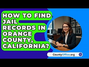 How To Find Jail Records in Orange County, California? - CountyOffice.org