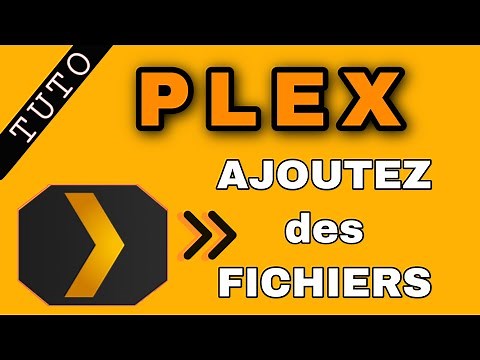 COMMENT AJOUTER DES FICHIERS SUR SON SERVEUR PLEX ? (TUTO)