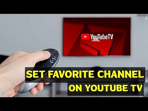 How To Set Favorite Channels On Youtube Tv
