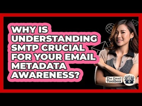 Why Is Understanding SMTP Crucial For Your Email Metadata Awareness? - TheEmailToolbox.com