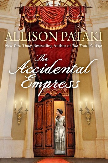 The Accidental Empress - A Novel by Allison Pataki