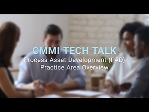 CMMI Tech Talk: Process Asset Development (PAD) Practice Area Overview