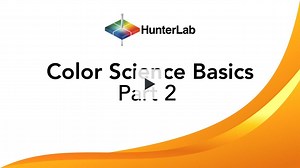 HunterLab Webinar: Color Science Fundamentals & Color Measurement Basics (Part 2)