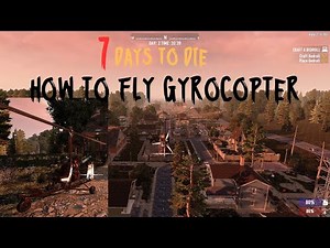 7 Days to die Gyrocopter fly tutorial