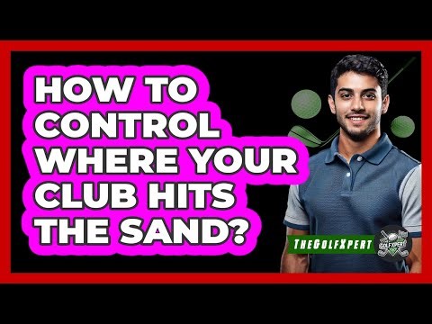 How to Control Where Your Club Hits the Sand?