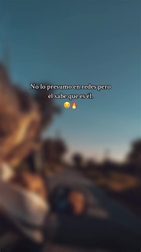 No lo presumo en redes pero él sabe que es él