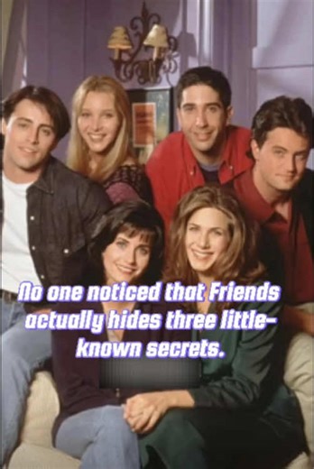 Discover Hidden Secrets in Friends Series