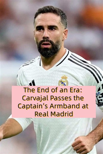 The End of an Era: Carvajal Passes Captain's Armband at Real Madrid