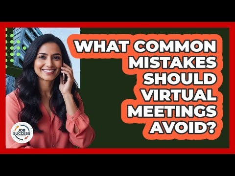 What Common Mistakes Should Virtual Meetings Avoid?