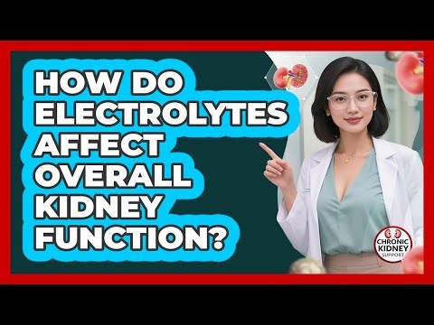 How Do Electrolytes Affect Overall Kidney Function?