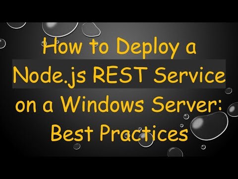 How to Deploy a Node.js REST Service on a Windows Server: Best Practices