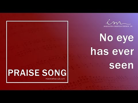 PRAISE SONG - No eye has ever seen - Maranatha Christian Church