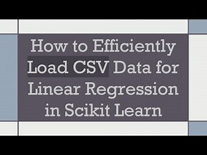 How to Efficiently Load CSV Data for Linear Regression in Scikit Learn