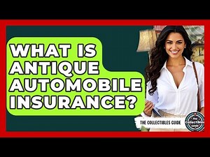 What Is Antique Automobile Insurance? - The Collectibles Guide