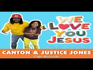 "We Love You Jesus" OFFICIAL VIDEO Canton Jones feat Justice Jones