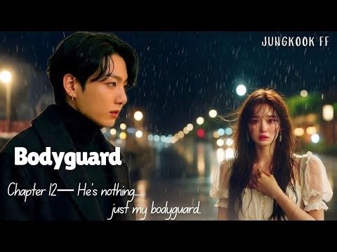 Chapter 12— He’s nothing... just my bodyguard|| Bodyguard Jungkook FF || BTS FF || Fan fiction