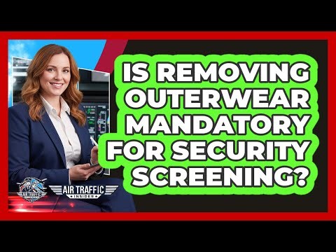 Is Removing Outerwear Mandatory for Security Screening?