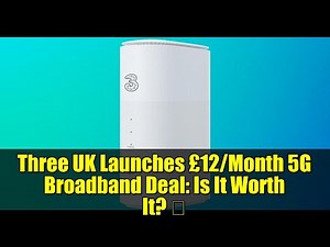 Three UK Launches £12/Month 5G Broadband Deal: Is It Worth It? 🚀