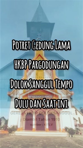 POTRET GEDUNG LAMA HKBP DOLOK SANGGUL TEMPO DULU DAN SAAT INI