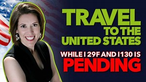 Travel to the United States While I-129F and I130 is Pending - Immigration for Couples