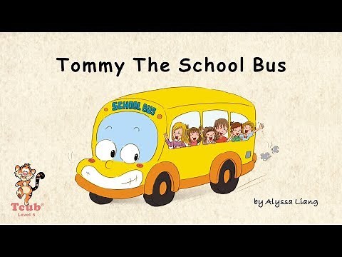 Unit 22 Transportation - Story 1: "Tommy The School Bus" by Alyssa Liang