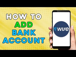 HOW TO LINK BANK ACCOUNT TO WISE | ADD BANK ACCOUNT TRANSFERWISE (EASIEST WAY)