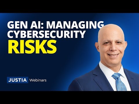 Generative AI: Managing Cybersecurity and Privacy Risks in Your Practice | Justia Webinars