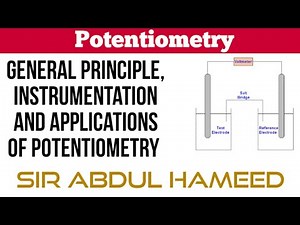 Potentiometry - General principle, instrumentation and applications - Sir Abdul Hameed
