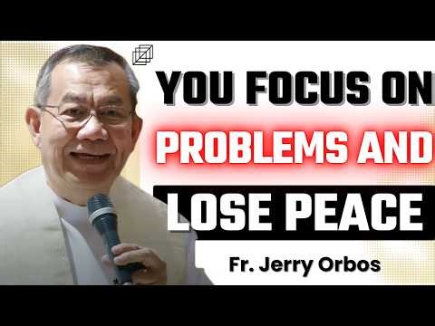 Focus on God Not Your Problems - This Will Change Everything | Fr. Jerry Orbos