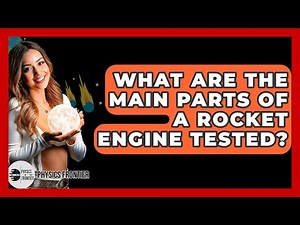 What Are The Main Parts Of A Rocket Engine Tested? - Physics Frontier