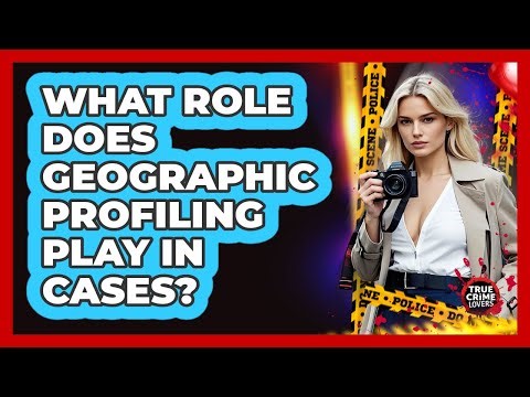 What Role Does Geographic Profiling Play In Cases?