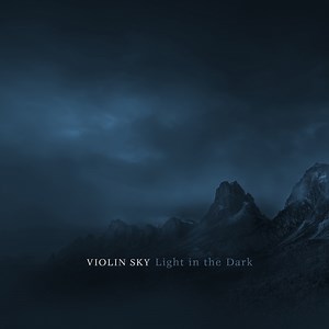 Light in the Dark - Violin Sky: Song Lyrics, Music Videos & Concerts