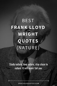 Top 36 Best Frank Lloyd Wright Quotes (NATURE)