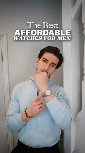 The Best Affordable Luxury Watches for Men!