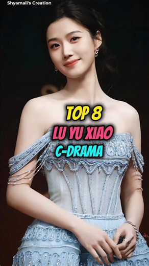 Top 8 Lu Yu Xiao Cdrama #cdrama #shorts #youtube