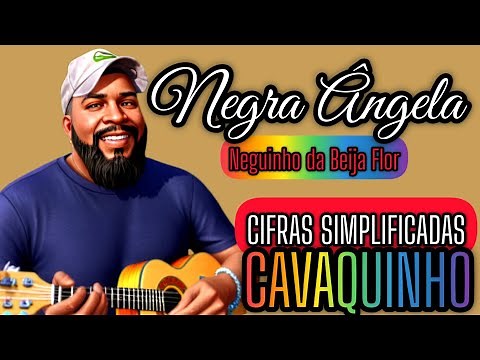 NEGRA ÂNGELA - Neguinho da Beija Flor, Aprenda Tocar Cifras Simplificadas Cavaquinho, Samba e Pagode