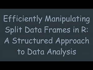 Efficiently Manipulating Split Data Frames in R: A Structured Approach to Data Analysis