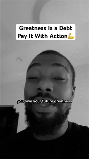 Greatness Is a Debt 💪🤦 Pay It With Action