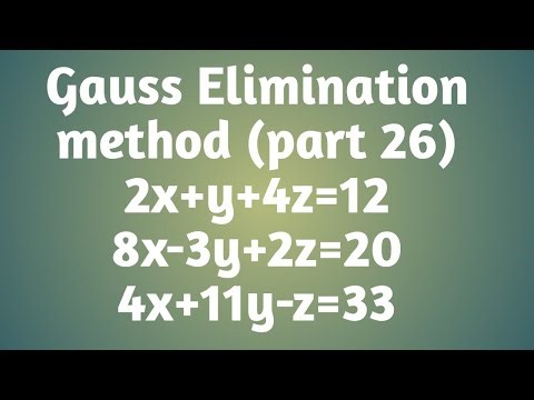 Gauss Elimination method ||part 26|| 2x+y+4z=12,8x-3y+2z=20,4x+11y-z=33