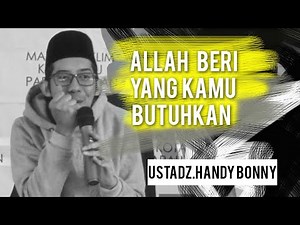 Allah Beri Yang Kamu Butuhkan !!! - Ceramah Full Ustad Handy Bonny