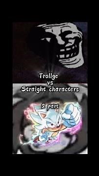 Trollge vs straight characters! 2 part