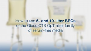 How to use 5 and 10L BPCs of the Gibco CTS OpTmizer family of serum free media - Scientific Videos | Thermo Fisher Scientific US