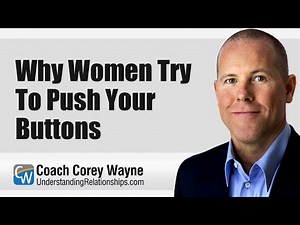 Why Women Try To Push Your Buttons