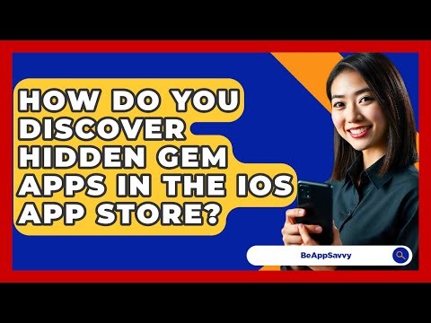 How Do You Discover Hidden Gem Apps In The iOS App Store? - Be App Savvy