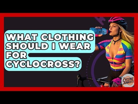 What Clothing Should I Wear For Cyclocross? - The Cycling Junkies