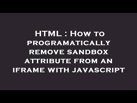 HTML : How to programatically remove sandbox attribute from an iframe with javascript