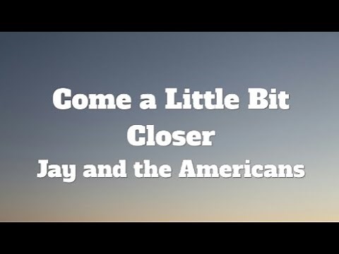 Jay & the Americans-Come a Little Bit Closer (Lyrics)