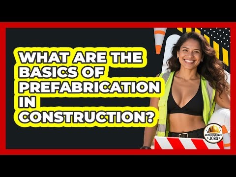 What Are The Basics Of Prefabrication In Construction? - Construction Jobs